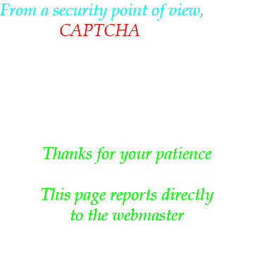 From a security point of view, we do need the CAPTCHA device to be completed before we can send out the support email. This is to prevent Net Bots from filling out erroneous data and messing up our website. Thanks for your patience This page reports directly to the webmaster